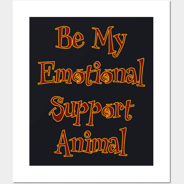 Be My Emotional Support Animal Wall Art by Boffoscope